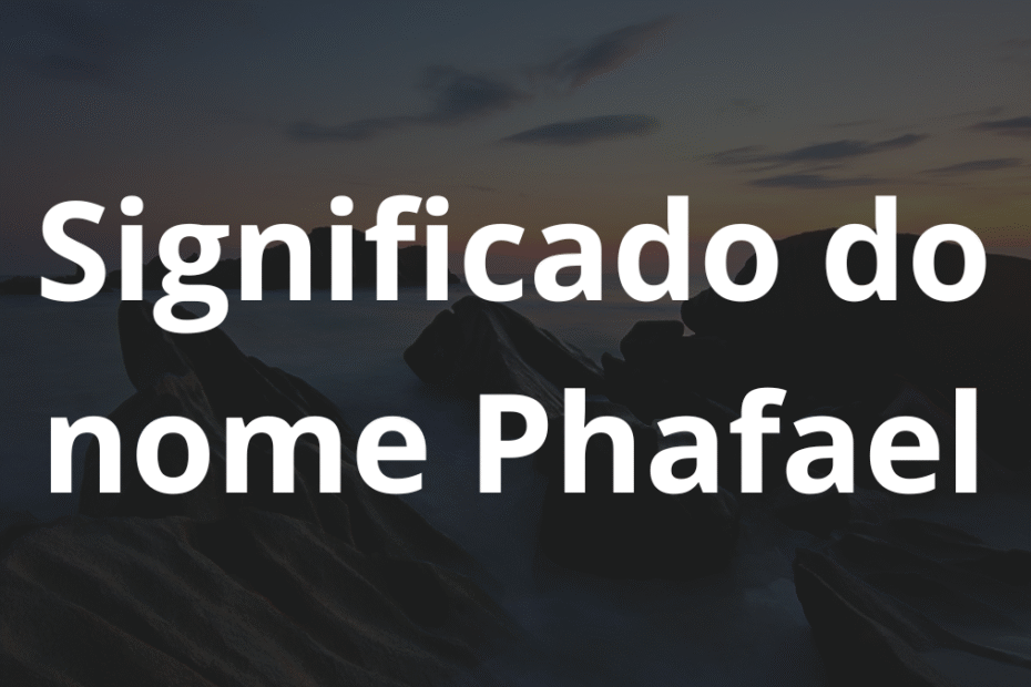 Significado do nome Phafael