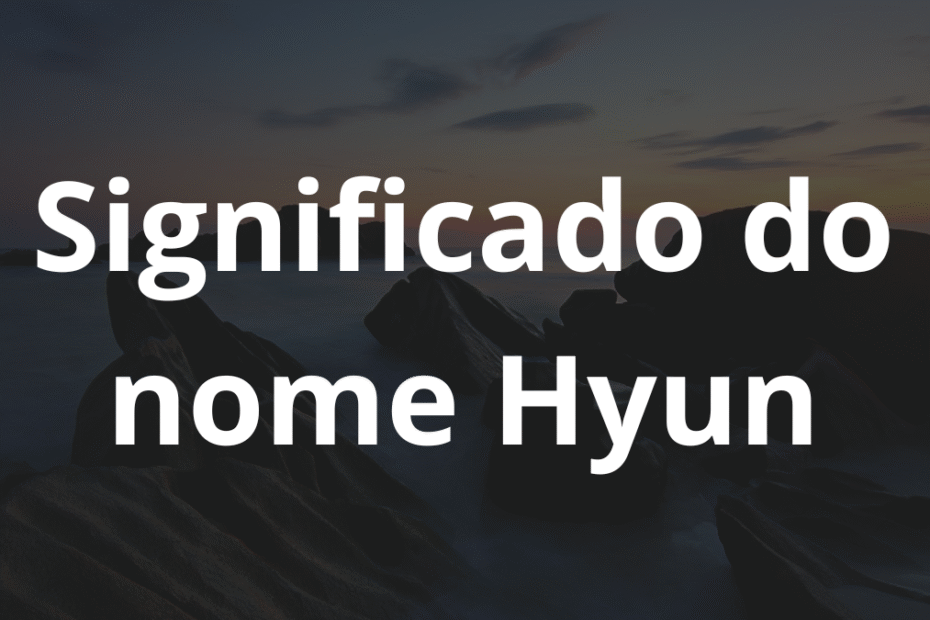 Significado do nome Hyun