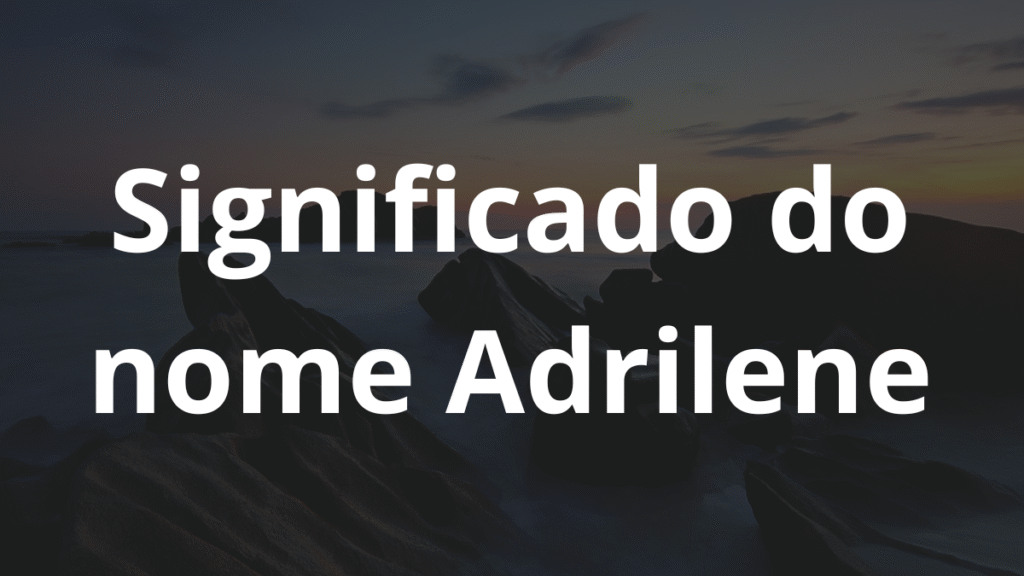 Significado do nome Adrilene