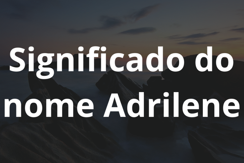 Significado do nome Adrilene