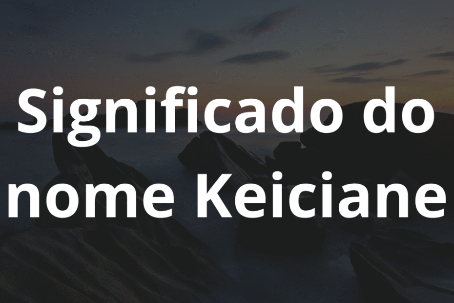 Significado do nome Keiciane