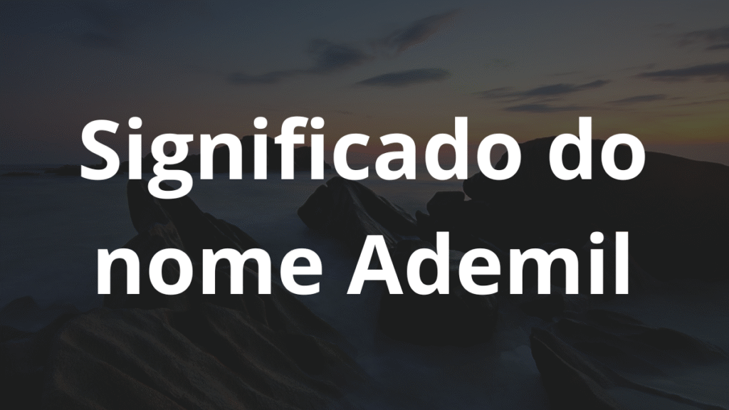 Significado do nome Ademil