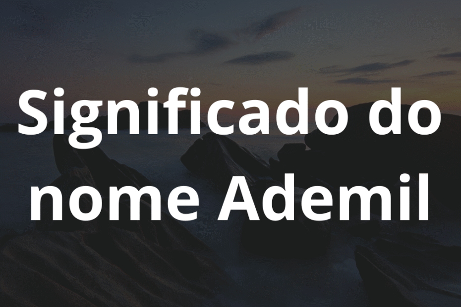 Significado do nome Ademil