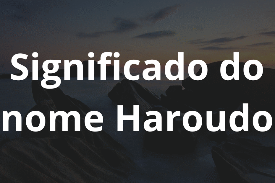 Significado do nome Haroudo