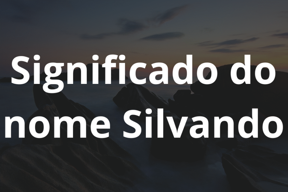 Significado do nome Silvando