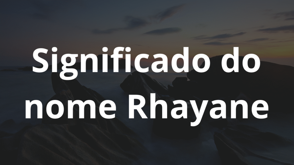 Significado do nome Rhayane: História e origem! 1 Significado do nome Rhayane
