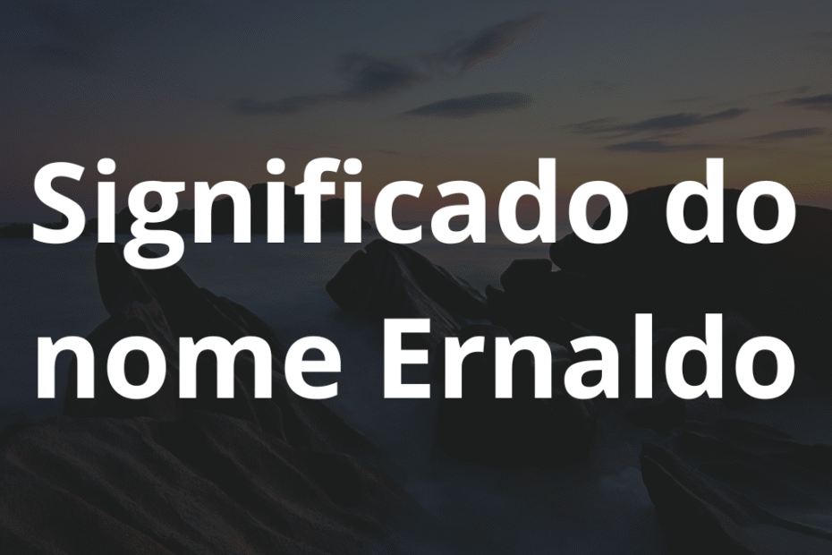 Significado do nome Ernaldo