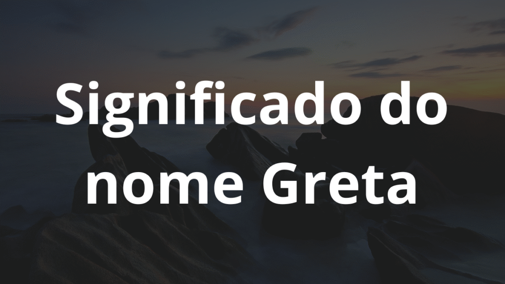 Significado do nome Greta: História e origem! 1 Significado do nome Greta