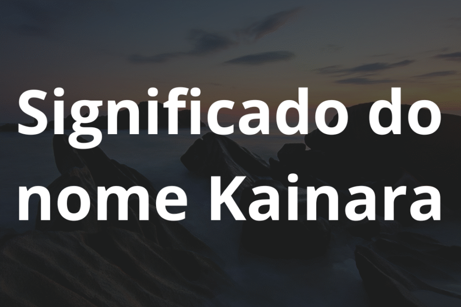 Significado do nome Kainara