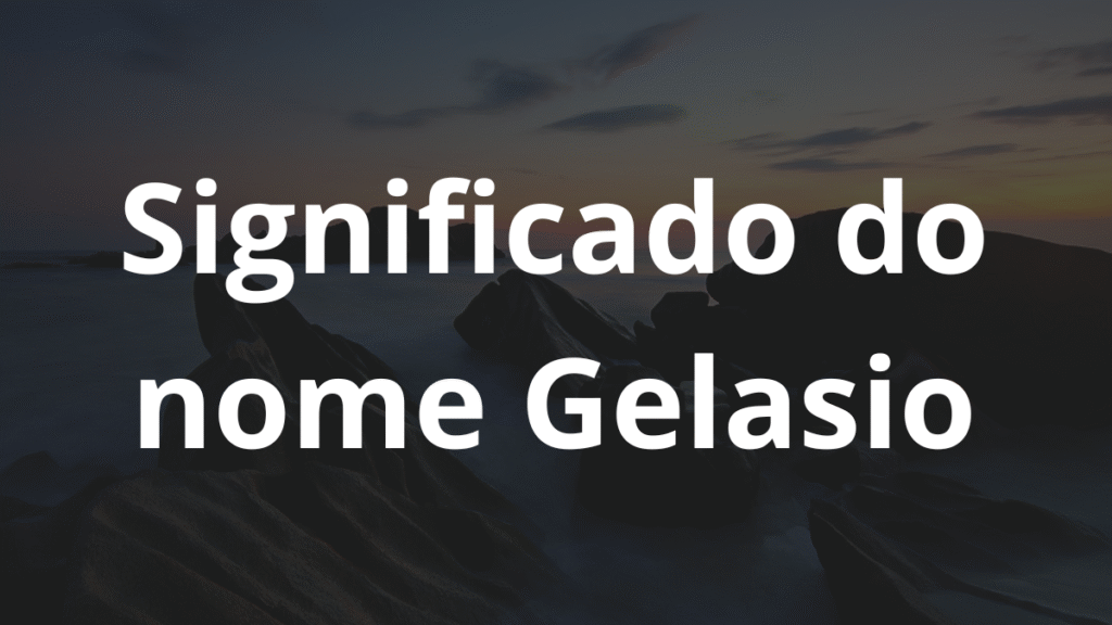 Significado do nome Gelasio: História e origem! 1 Significado do nome Gelasio