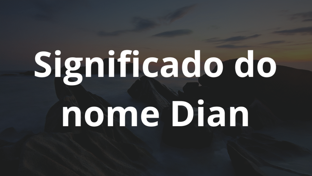 Significado do nome Dian: História e origem! 1 Significado do nome Dian