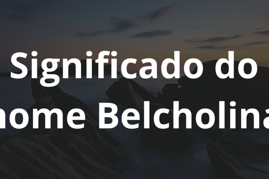 Significado do nome Belcholina