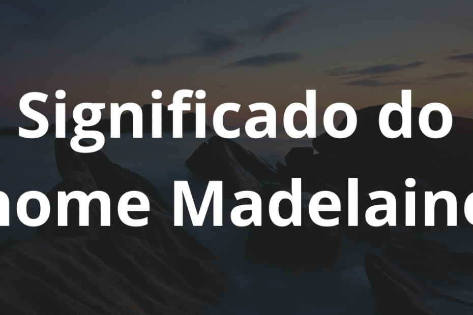 Significado do nome Madelaine