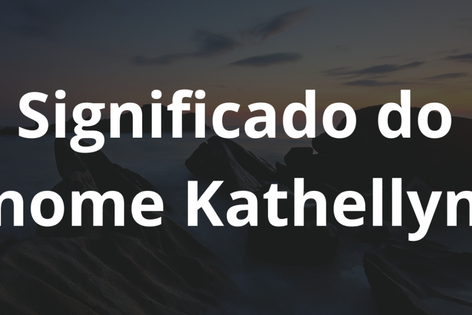 Significado do nome Kathellyn