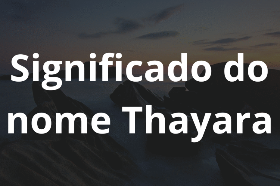 Significado do nome Thayara