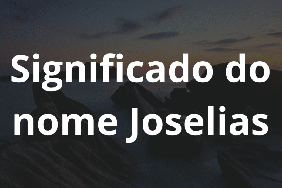 Significado do nome Joselias