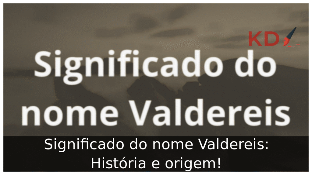 Significado do nome Valdereis: História e origem! 1 Significado do nome Valdereis
