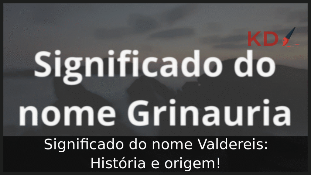 Significado do nome Grinauria: História e origem! 1 Significado do nome Grinauria