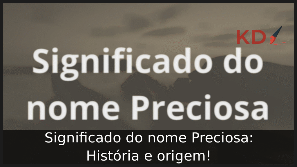 Significado do nome Preciosa: História e origem! 1 Significado do nome Preciosa