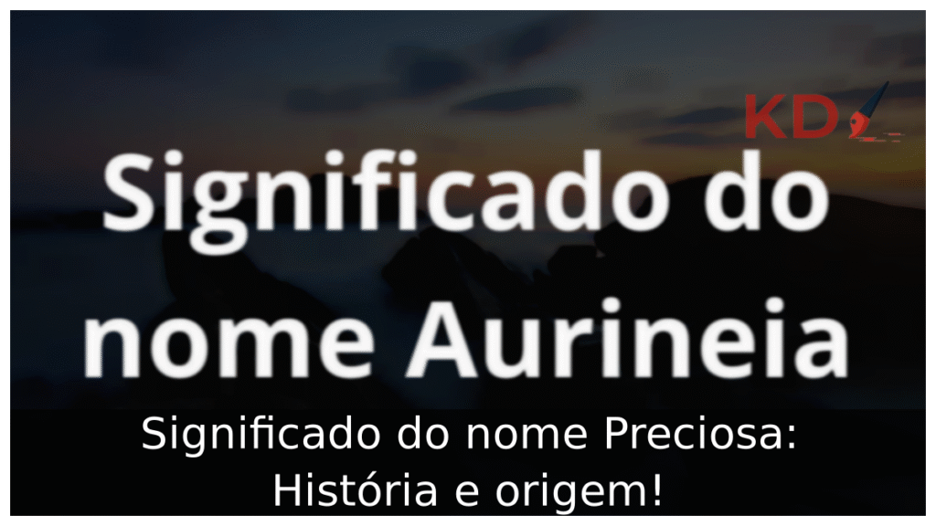 Significado do nome Aurineia: História e origem! 1 Significado do nome Aurineia