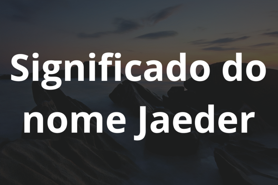 Significado do nome Jaeder