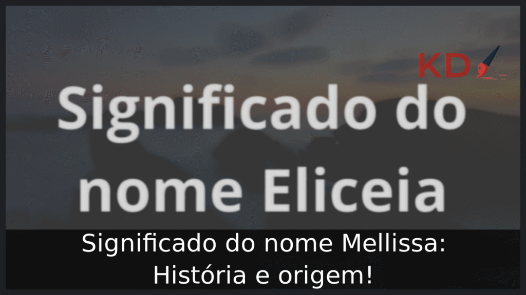 Significado do nome Eliceia: História e origem! 1 Significado do nome Eliceia