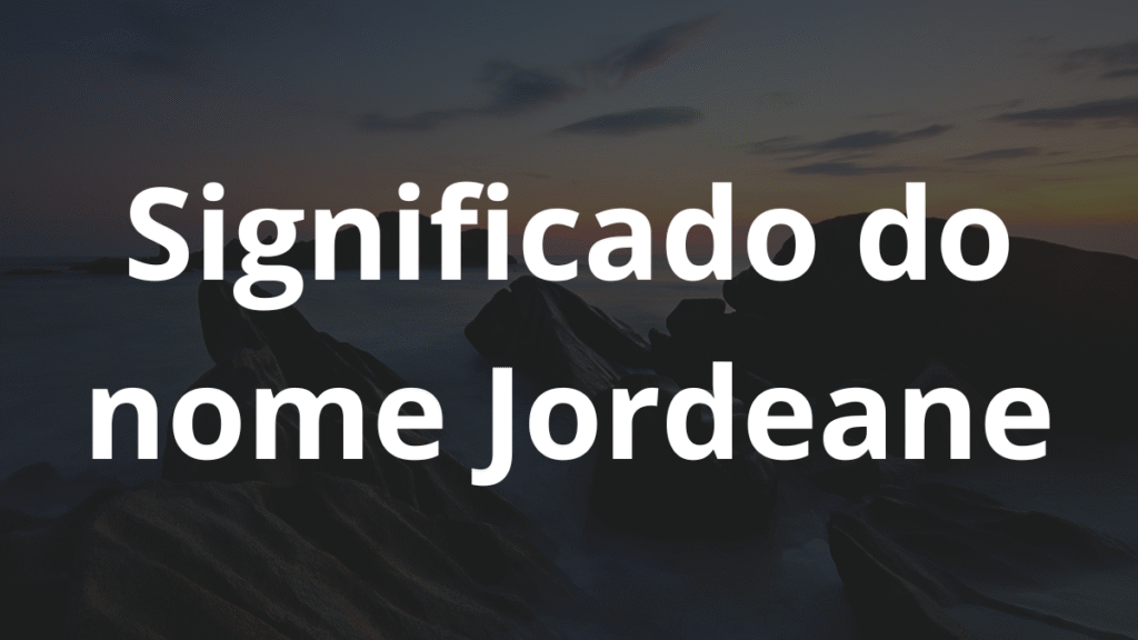 Significado do nome Jordeane