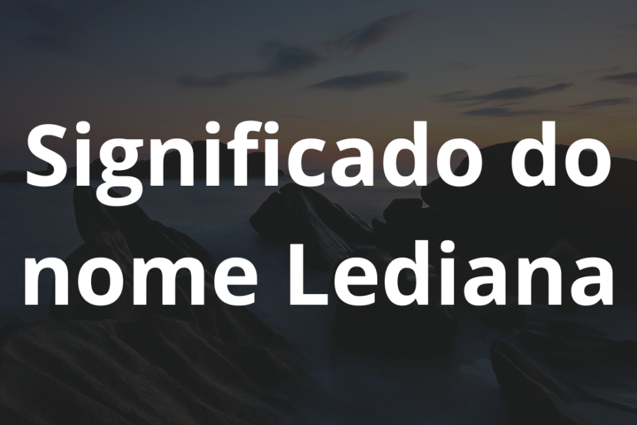 Significado do nome Lediana