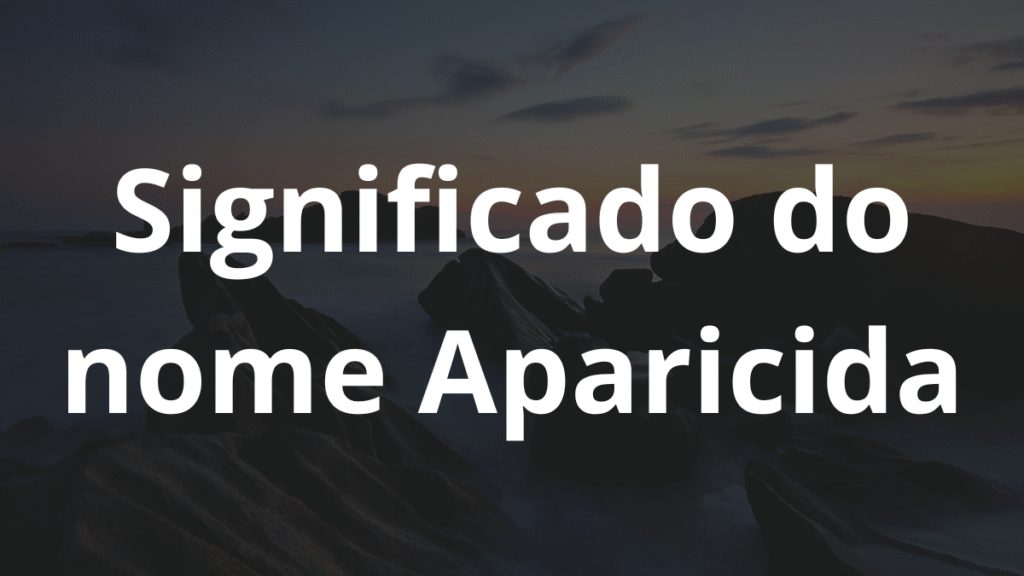 Significado do nome Aparicida: História e origem! 1 Significado do nome Aparicida