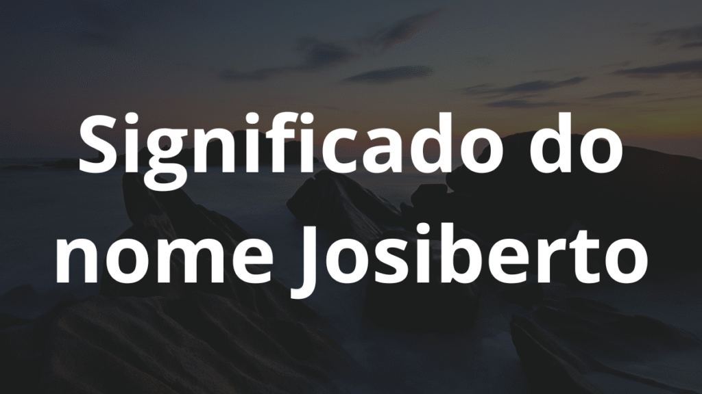 Significado do nome Josiberto: História e origem! 1 Significado do nome Josiberto