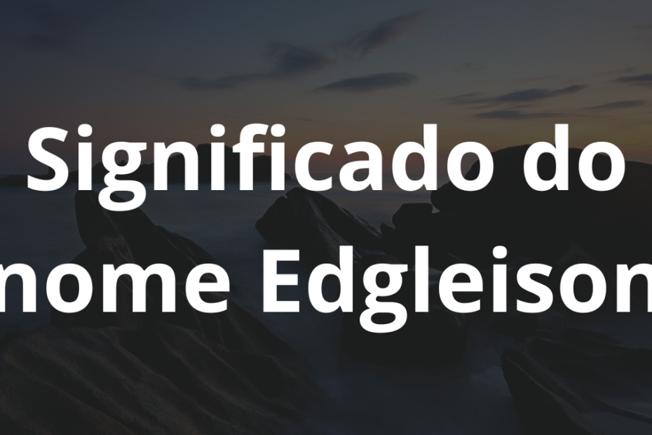 Significado do nome Edgleison