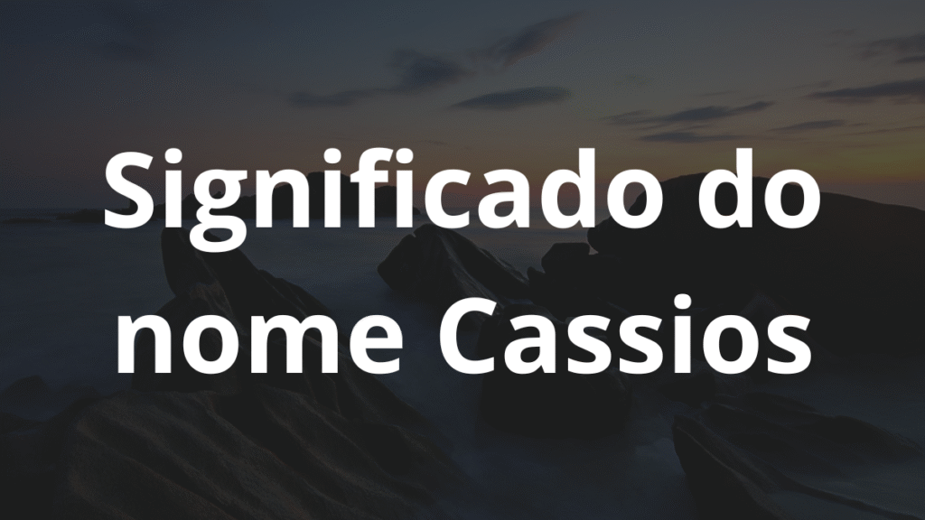 Significado do nome Cassios