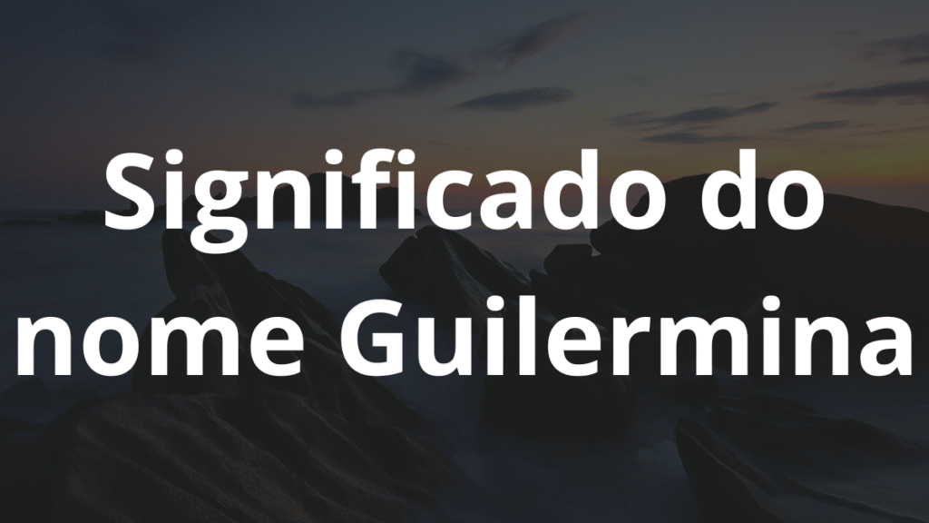 Significado do nome Guilermina: História e origem! 1 Significado do nome Guilermina