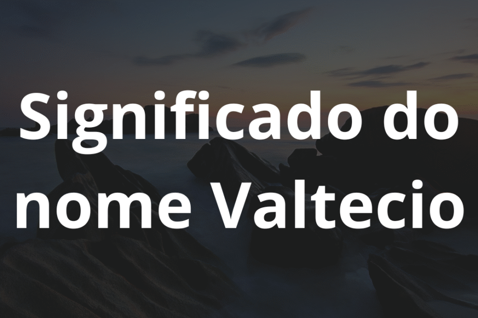 Significado do nome Valtecio