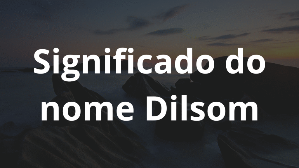 Significado do nome Dilsom