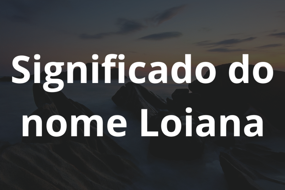 Significado do nome Loiana
