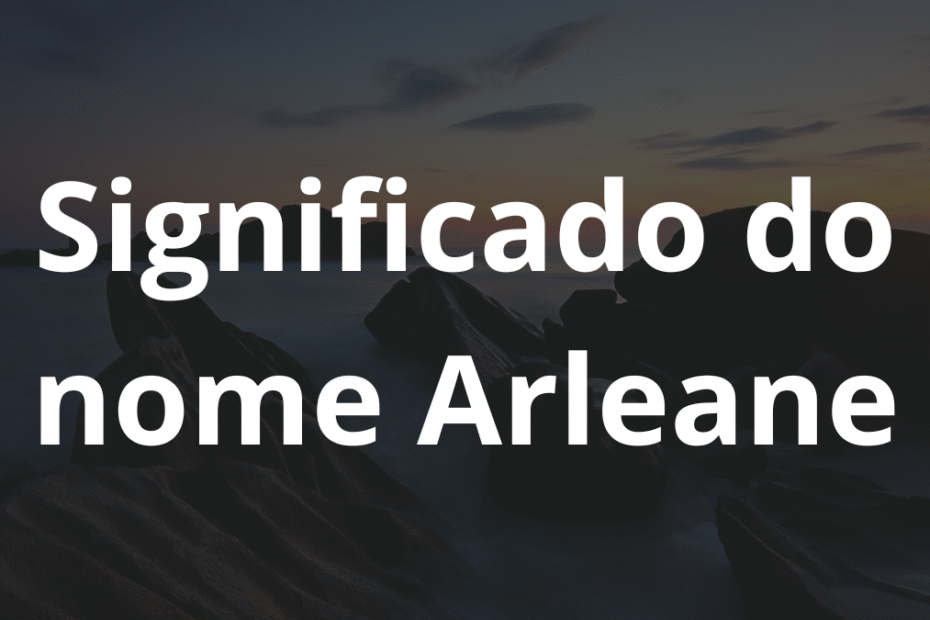 Significado do nome Arleane