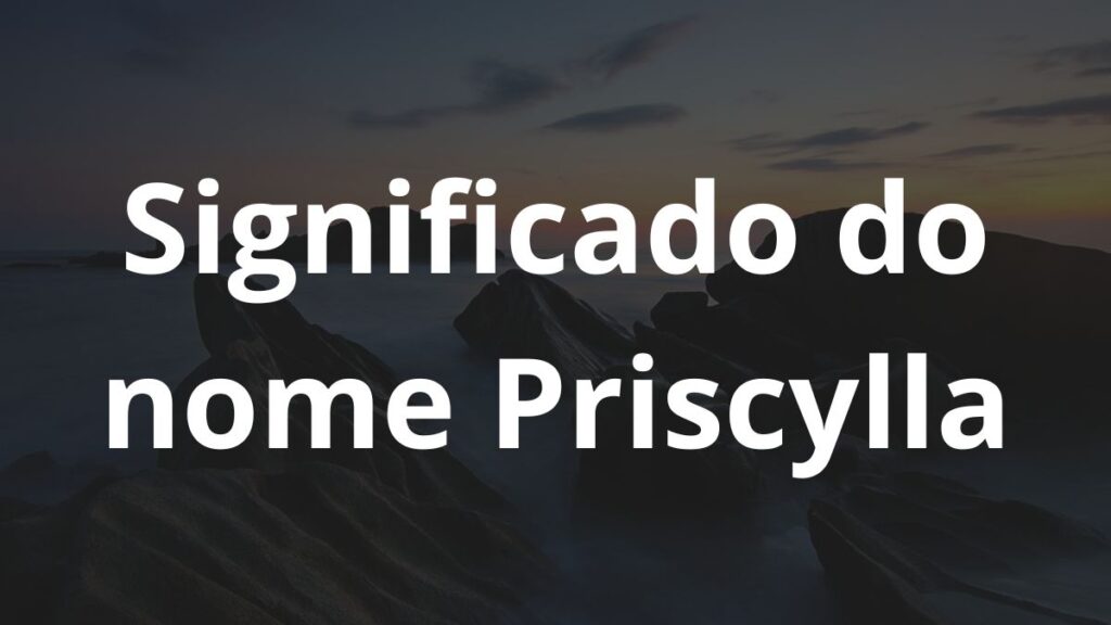 Significado do nome Priscylla