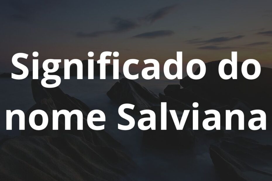 Significado do nome Salviana