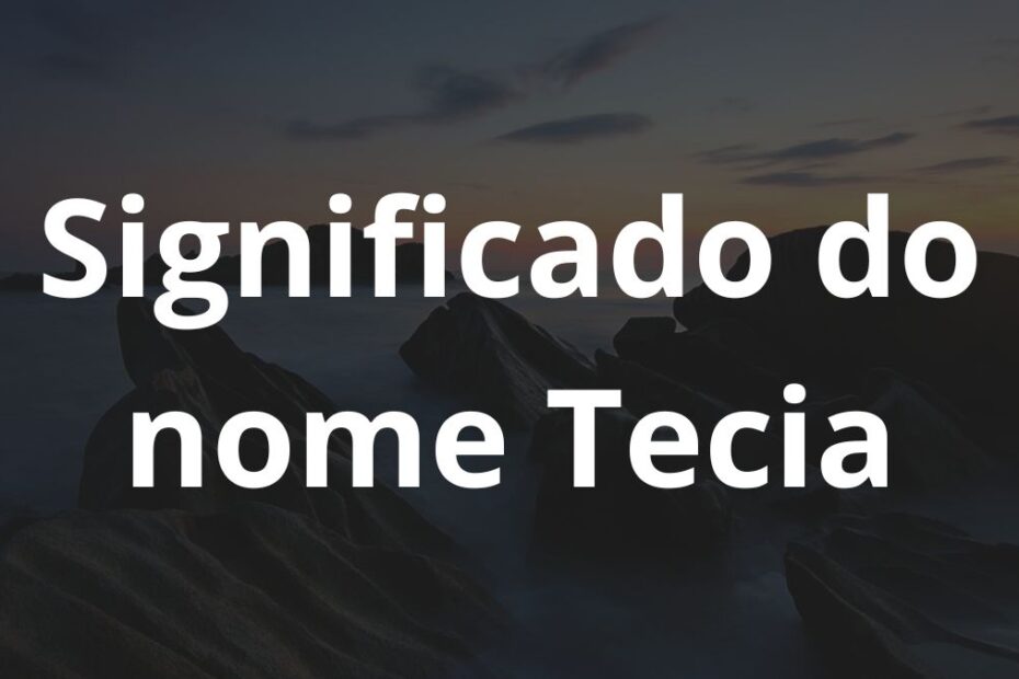 Significado do nome Tecia