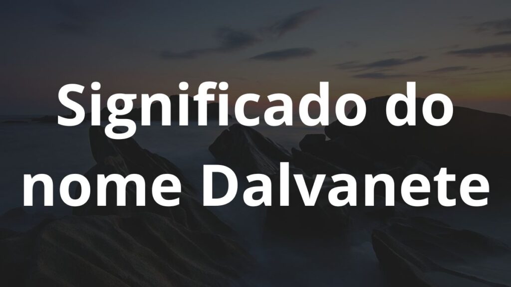 Significado do nome Dalvanete
