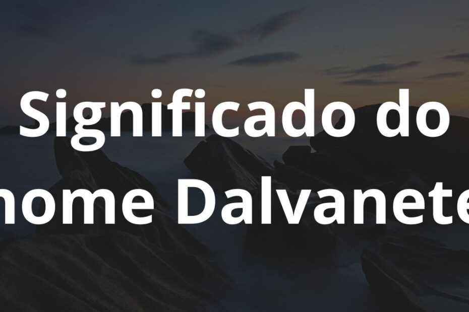 Significado do nome Dalvanete