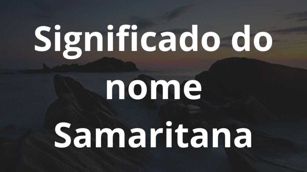 Significado do nome Samaritana