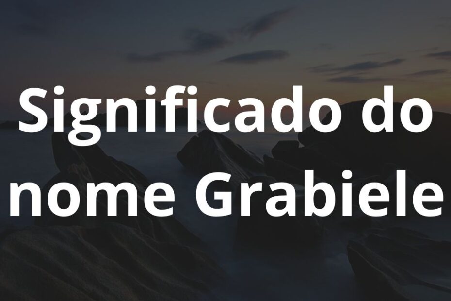 Significado do nome Grabiele