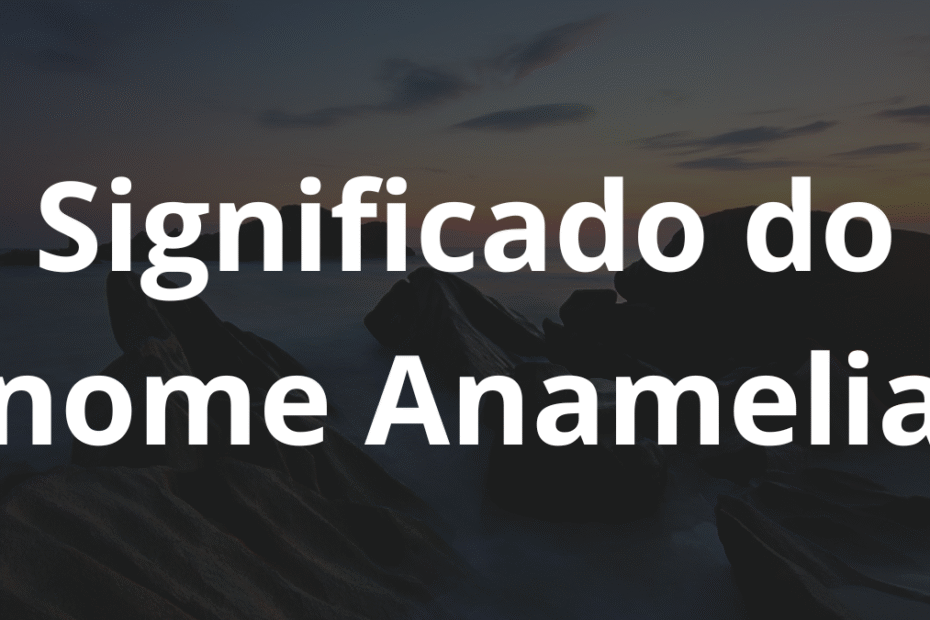 Significado do nome Anamelia
