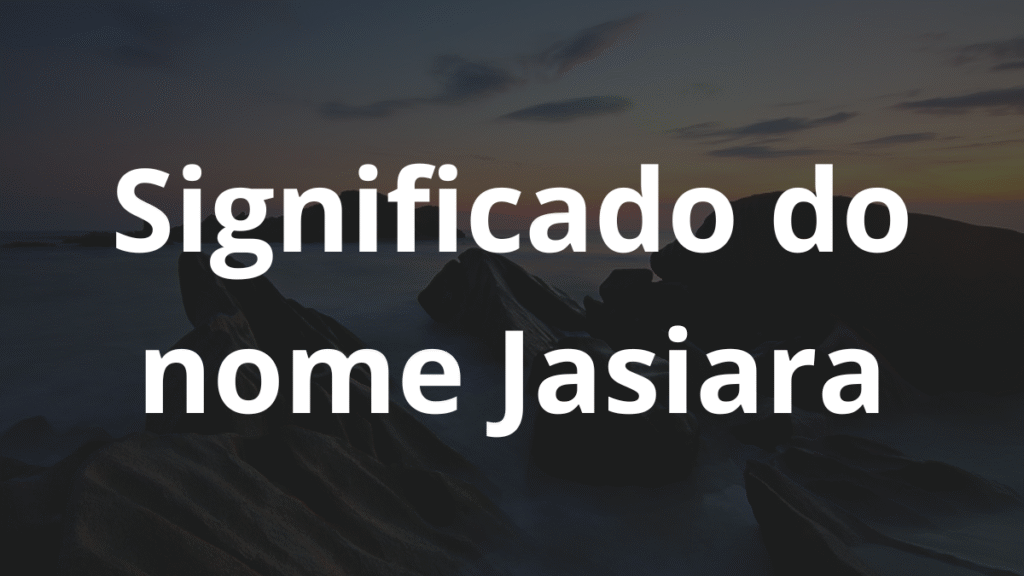 Significado do nome Jasiara