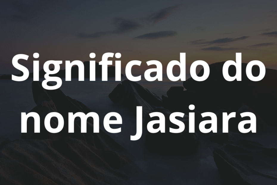 Significado do nome Jasiara