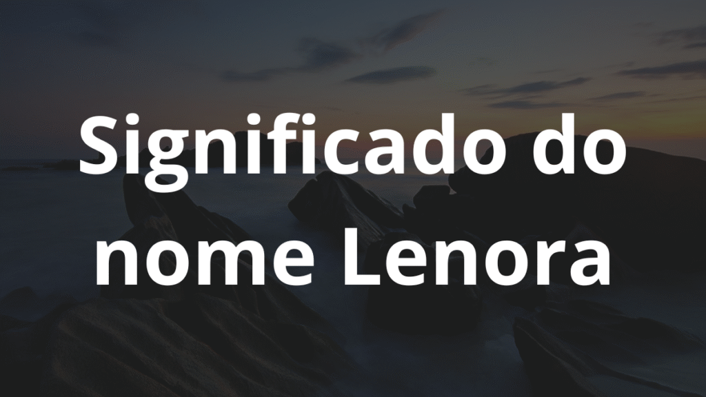 Significado do nome Lenora