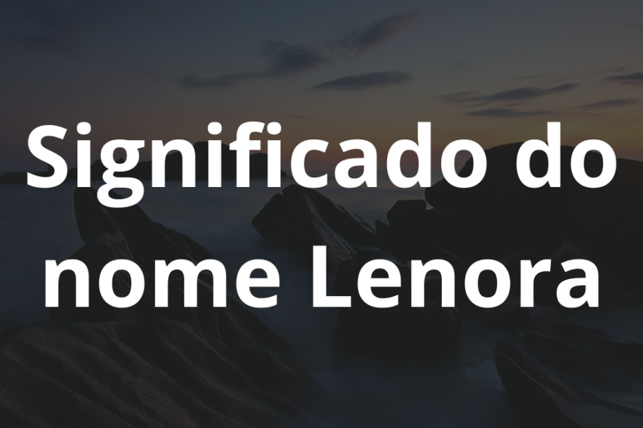 Significado do nome Lenora