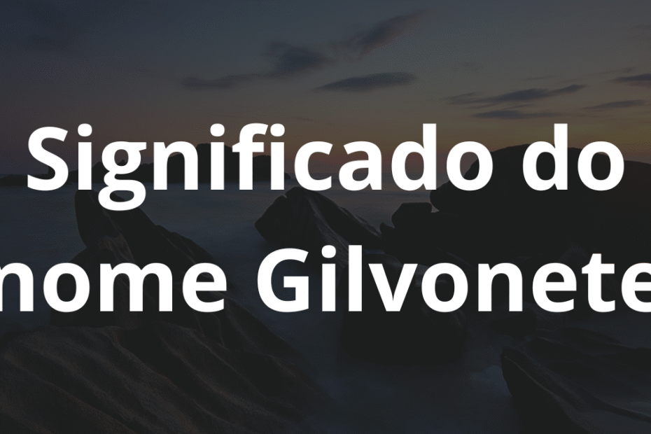 Significado do nome Gilvonete
